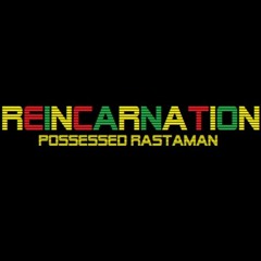 Reincarnation - Possessed Rastaman