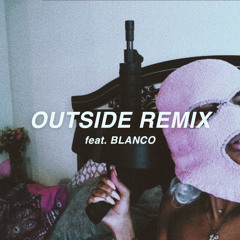 Outside (Remix) [feat. Blanco]