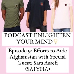 Episode 9 - Efforts to Aide Afghanistan With Sara Assefi (SAIHYA)