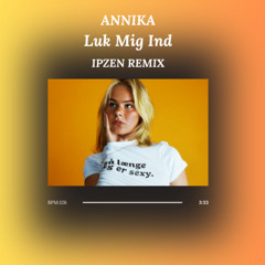 Annika - Luk Mig Ind (Ipzen Remix) (Free Extended Download)