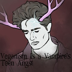 Veganism Is a Vampire's Teen Angst