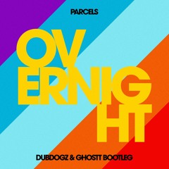 Parcels - Overnight (Dubdogz & Ghostt Bootleg)