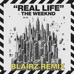 The Weeknd - Real Life (Blairz Remix)