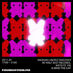 Margins United Takeover w/ Half East Records ~ Foundation.fm ~ 29.11.24