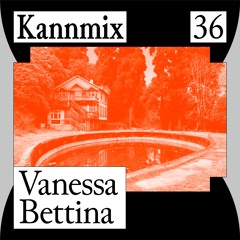 KANNMIX 36 | Vanessa Bettina