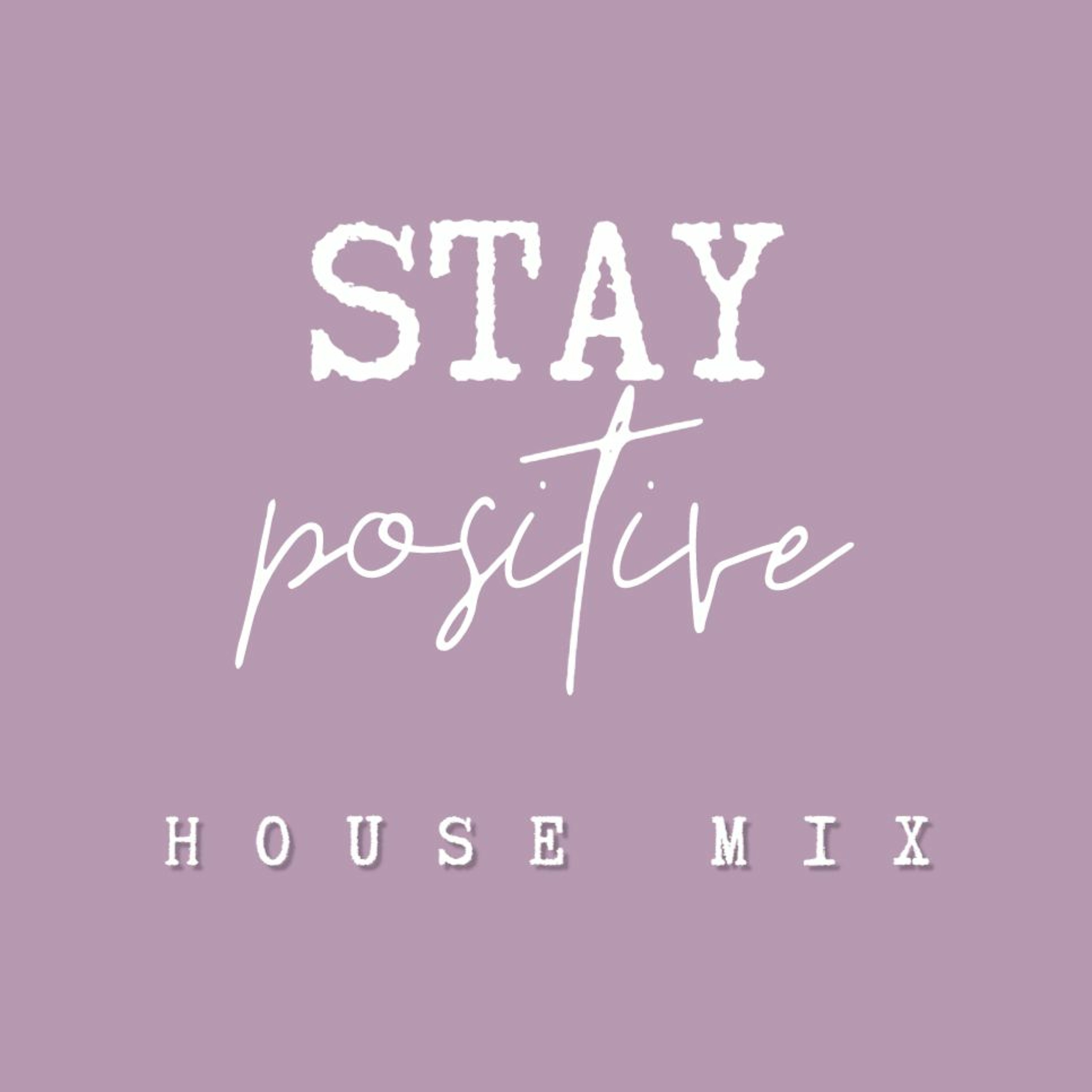 Stay Positive - House Mix - DJ Danny Gray - March 2020 episode artwork