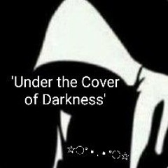 Under the Cover Of Darkness