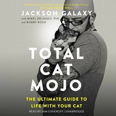 [ACCESS] KINDLE PDF EBOOK EPUB Total Cat Mojo by  Jackson Galaxy,Bobby Rock,Mikel Delgado,Sam Oshero