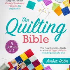 [@ The Quilting Bible, [5 in 1] The Most Complete Guide to Make all Types of Quilts from Beginn