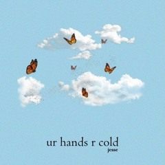 ur hands r cold - jessario