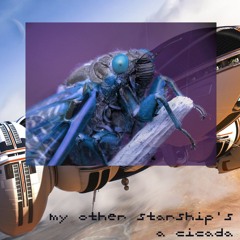 My Other Starship's A Cicada