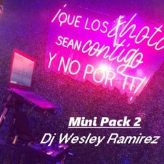 Mini Pack 2 - Dj Wesley Ramirez - DEMO 2023 ( Agosto )Descargas ↓↓↓↓