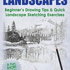 Get EBOOK EPUB KINDLE PDF How to Sketch Landscapes: Beginner's Drawing Tip & Quick Landscape Sketchi