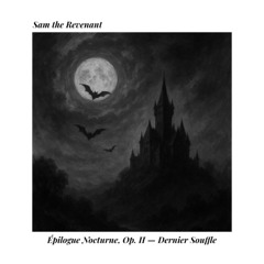 Épilogue Nocturne, Op. II — Dernier Souffle