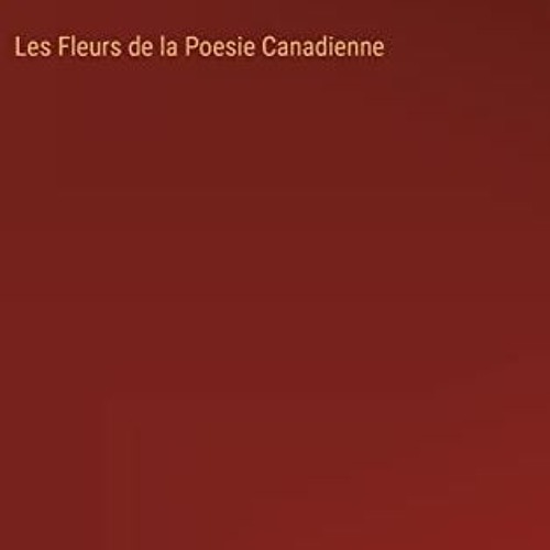 Lire Les Fleurs de la Poesie Canadienne (French Edition) en format epub zoKon