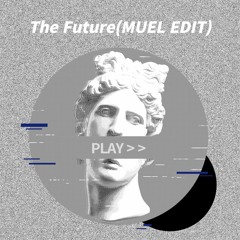 The Future (MUEL EDIT)