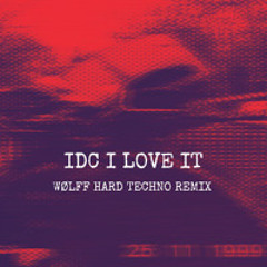 IDC I LOVE IT [WØLFF HARD TECHNO REMIX] FREE DL