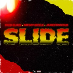 SLIDE - Fred Blaze ft. Jame$TooCold & FatBoy Bizzle