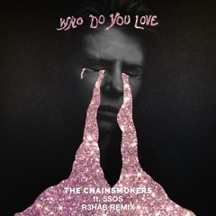 The Chainsmokers & 5 Seconds of Summer - Who Do You Love (R3HAB Remix)