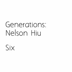 Generations : Nelson Hiu : Six