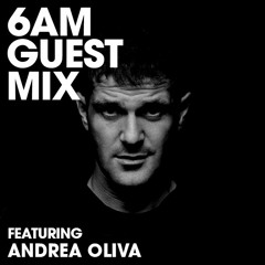 6AM Guest Mix: Andrea Oliva