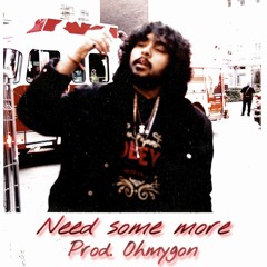 Need Some More Prod. Ohmygon