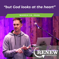 March 15, 2026 "But God Looks At The Heart"
