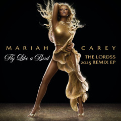 ''Fly Like A Bird'' Mariah Carey (The Lordss 2025 Club Remix) [BUY FULL REMIX EP]