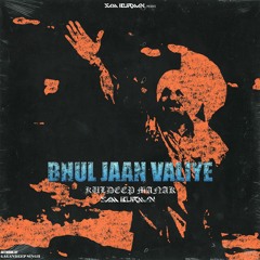 BHUL JAAN WALIYE - KULDEEP MANAK X SAM BURMAN