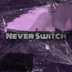 Never Switch