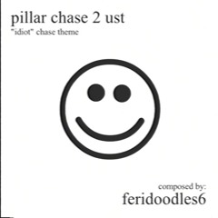 Pillar Chase 2 UST - "Idiot" Chase Theme
