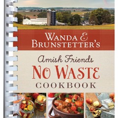 ⚡PDF❤ Wanda E. Brunstetter's Amish Friends No Waste Cookbook: More Than