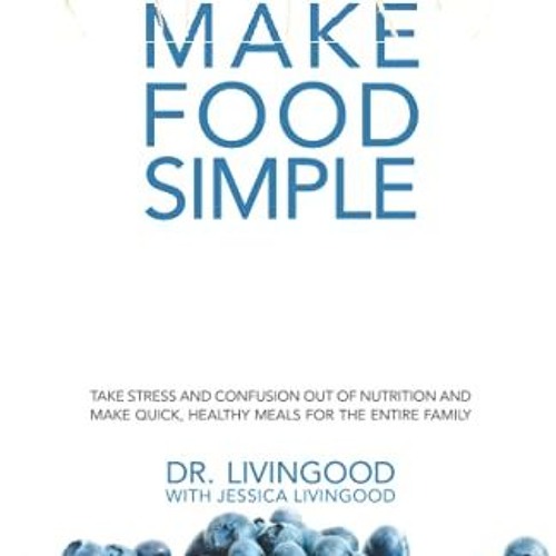 Ebook PDF Make Food Simple: Take the Stress and Confusion Out of Nutrition And Make Quick. Healthy