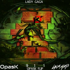 Lady Gaga - 911 (OpasK Flip) [BUY = FREE DOWNLOAD]