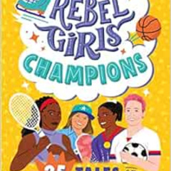 [DOWNLOAD] EPUB 📃 Rebel Girls Champions: 25 Tales of Unstoppable Athletes by Rebel G