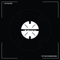 INF064 - Activator "To The Overground" (Original Mix)(Preview)(Infamia Records)(Out 07/06/2024)