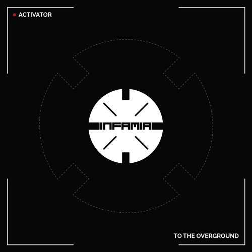INF064 - Activator "To The Overground" (Original Mix)(Preview)(Infamia Records)(Out Now)