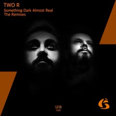 Two R - Something Dark Almost Real (Zy Khan remix )OUT NOW