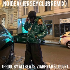 No Idea (Jersey Club Remix) (prod. by Ali Beats, Ziahfyah & Loudz)