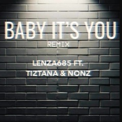 BABY ITS YOU X LENZA685 FT TIZTANA & NONZ