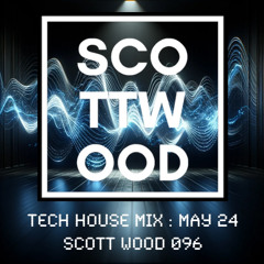Tech House Mix : May 24 - Scott Wood 096