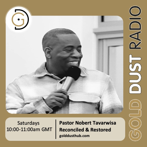 Pastor Nobert Tavarwisa - Reconciled & Restored on Gold Dust Radio 27-9-25