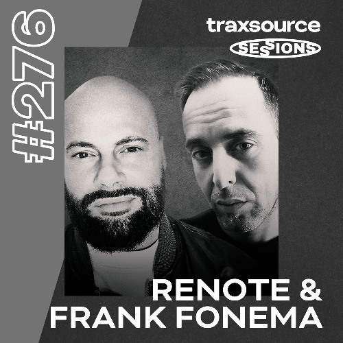 TRAXSOURCE LIVE! SESSIONS #276 - Renote & Frank Fonema