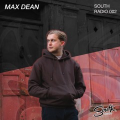 SOUTH RADIO 002 - MAX DEAN 100% Unreleased