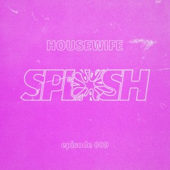 SPLASH 009 - Housewife