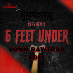GRAVEDGR - 6 FEET UNDER (KERY Remix) [DISRUPTD RAWTRAP EDIT] *FREE DOWNLOAD*