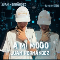 A MI MODO 🕺🏻 JUAN HERNANDEZ DJ 👦🏻