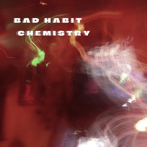 BAD HABIT - Chemistry