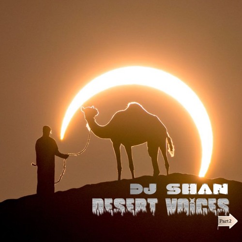 "DESERT VOICES" ORIENTAL HOUSE MIX by DJ SHAN (part II)