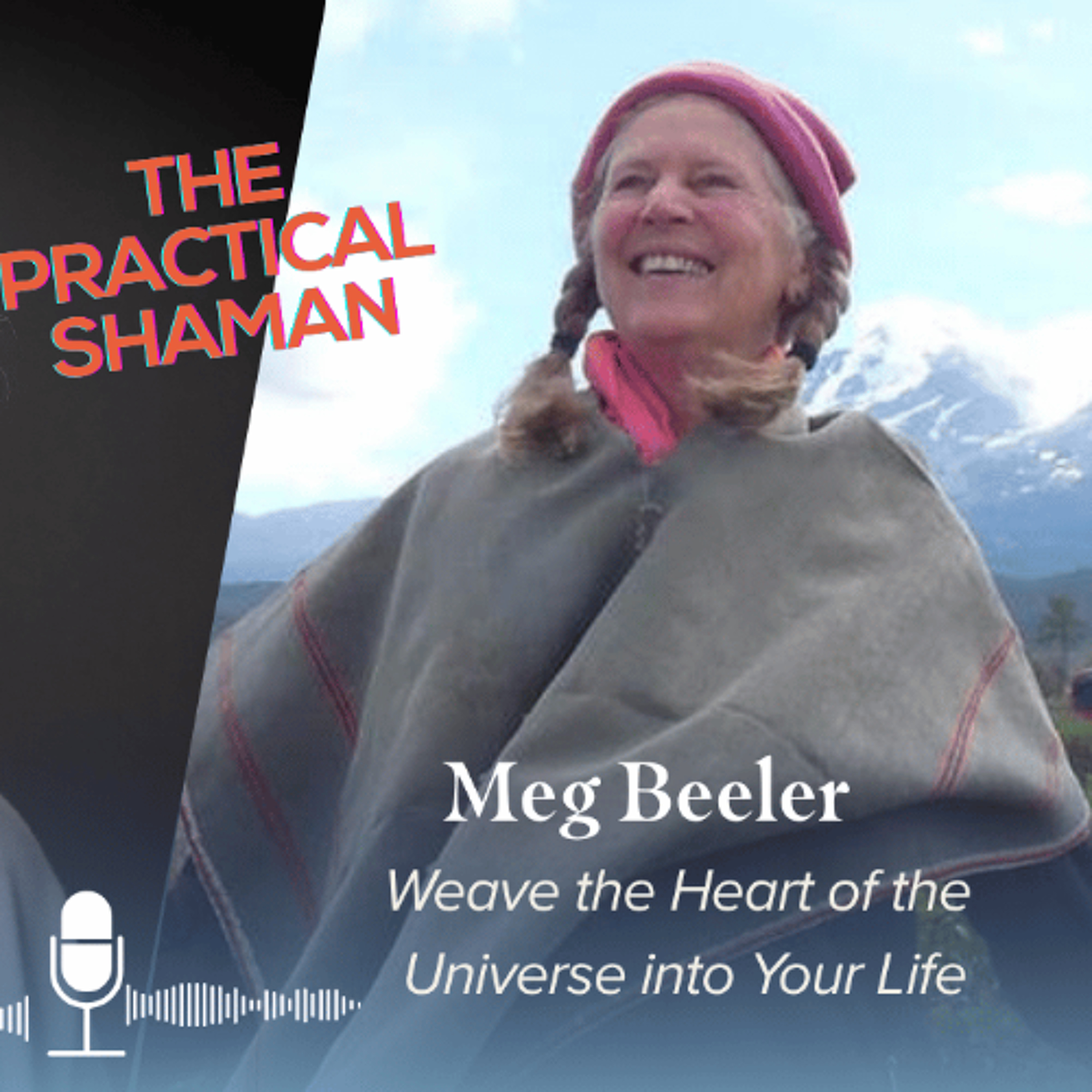 What does it mean to live in relationship with the world around us? w/ Meg Beeler : The Practical Shaman Podcast: episode artwork
